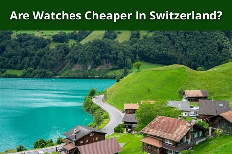 are swiss watches cheaper.